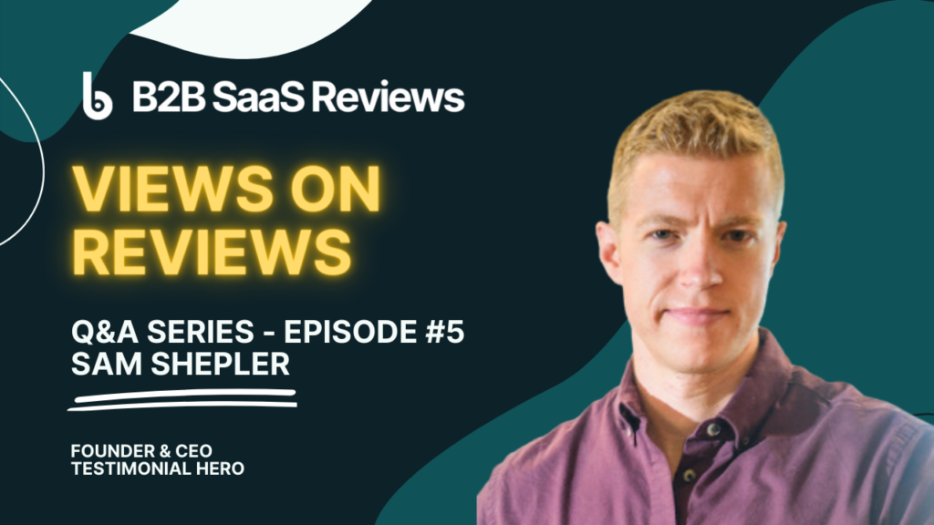 How to Use Video Testimonials and User Reviews in SaaS – With Sam Shepler