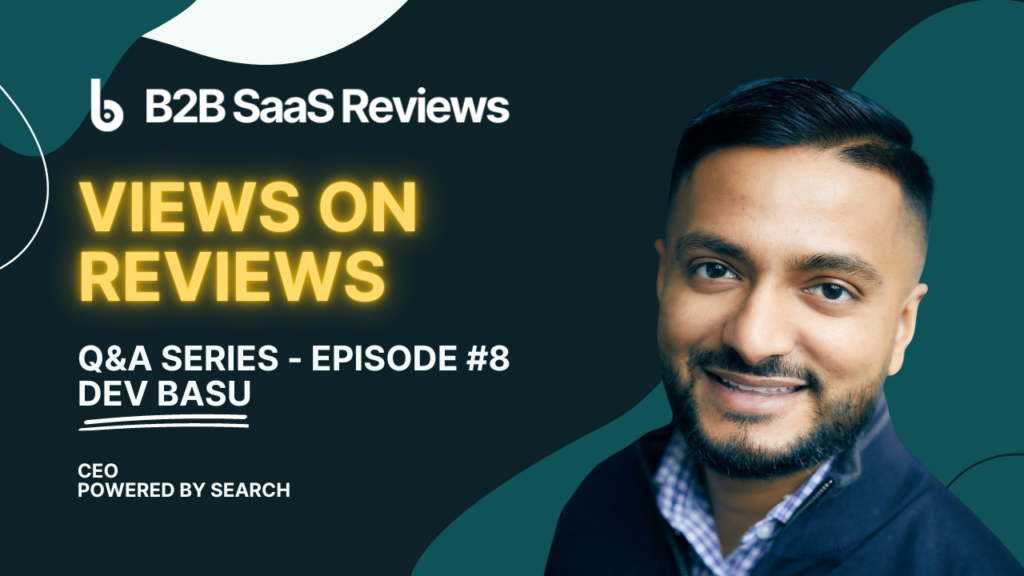 How a B2B SaaS Growth Strategist Views Reviews – With Dev Basu